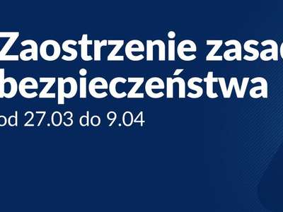 Obraz przedstawiający: Nowe zasady bezpieczeństwa od 27 marca do 9 kwietnia 2021