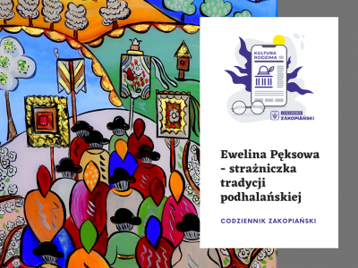 Obraz przedstawiający: Ewelina Pęksowa - strażniczka tradycji podhalańskiej