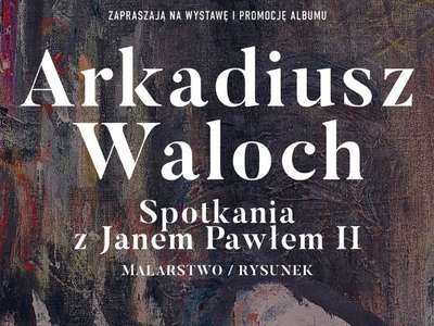Obraz przedstawiający: Arkadiusz Waloch „Spotkania z Janem Pawłem II”