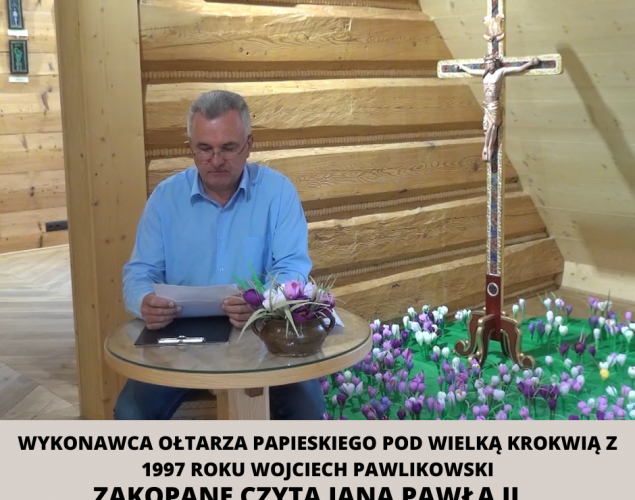 Wykonawca Ołtarza Papieskiego pod Wielką Krokwią z 1997 roku Wojciech Pawlikowski